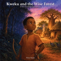 Kweku and the Wise Forest: A Tale of Listening and Learning (African Heritage Tales) 1996972316 Book Cover