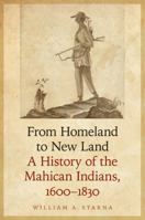 From Homeland to New Land: A History of the Mahican Indians, 1600-1830 0803244959 Book Cover