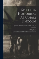 Speeches Honoring Abraham Lincoln; Speeches Honoring Lincoln - Philip Lutz, Jr. 1015227643 Book Cover