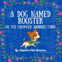 A Dog Named Rooster: On The Crowned Squirrel Farm B0B5KK3QQF Book Cover