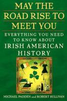May the Road Rise to Meet You: Everything You Need to Know About Irish American History 0452278538 Book Cover