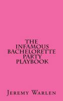 The Infamous Bachelorette Party Playbook: A Scavenger Hunt for the Mild & the Wild 1542925991 Book Cover