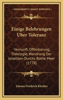 Einige Belehrungen Uber Toleranz: Vernunft, Offenbarung, Theologie, Wandrung Der Israeliten Durchs Rothe Meer (1778) 1167002008 Book Cover