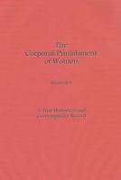 The CORPORAL PUNISHMENT of WOMEN: A True Historical & Contemporary Record 1492905836 Book Cover