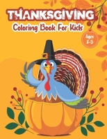 Thanksgiving Coloring Book Ages 2-5: A Fun and Easy Happy Coloring Book, Thanksgiving Gifts For Kids, Toddler &Preschool, Activity Book, Dinner, Autumn B08LR2R29L Book Cover