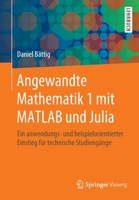 Angewandte Mathematik 1 Mit MATLAB und Julia : Ein Anwendungs- und Beispielorientierter Einstieg F?r Technische Studieng?nge 3662609517 Book Cover