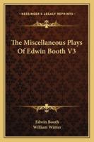 The Miscellaneous Plays Of Edwin Booth V3 1163103675 Book Cover