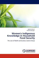 Women's Indigenous Knowledge in Household Food Security: The case of Mulilii sub-location, Eastern Kenya 3845416270 Book Cover