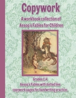 Copywork: A workbook collection of Aesop's Fables for Children: Grades 1-4 Aesop’s Fables with dotted line copywork pages for handwriting practice 1078485798 Book Cover