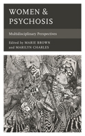 Women & Psychosis: Multidisciplinary Perspectives 1498591930 Book Cover