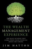 The Wealth Management Experience: The Peace of Mind That Comes When Your Financial Roots Are Strong 1480823635 Book Cover