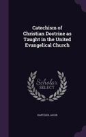 Catechism of Christian Doctrine as Taught in the United Evangelical Church 0548511519 Book Cover