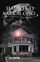 Haunted Marion Ohio (Haunted America) 1609492358 Book Cover