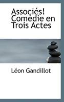 Associés! Comédie en Trois Actes 111607608X Book Cover