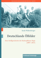Deutschlands Ölfelder: Eine Stoffgeschichte Der Kulturpflanze Raps (1897-2017) 3506702580 Book Cover