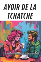 Avoir de la Tchatche: Comment séduire par le verbe B0F7LV3X78 Book Cover