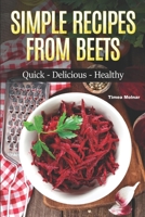 Simple Recipes from Beets: How to Make Quick Food from Beets: Quick-Delicious-Healthy B092P78NFR Book Cover