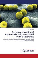 Genomic diversity of Escherichia coli, associated with Bacteremia: Practical guide to pathogenomics and genome sizing of bacterial cells 3659607088 Book Cover