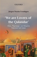 'We are Lovers of the Qalandar': Piety, Pilgrimage, and Ritual in Pakistani Sufi Islam 9697340153 Book Cover