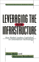 Leveraging the New Infrastructure: How Market Leaders Capitalize on Information Technology 0875848303 Book Cover