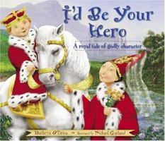 I'd Be Your Hero: A Royal Tale Of Godly Character 0784715130 Book Cover