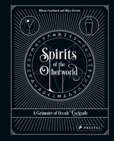 Spirits of the Otherworld: A Grimoire of Occult Cocktails and Drinking Rituals 3791387146 Book Cover