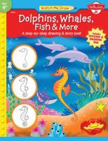 Watch Me Draw: Dolphins, Whales, Fish & More (Watch Me Draw) 1560109491 Book Cover