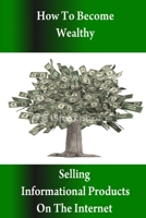 How to Become Wealthy Selling Products on the Internet 0557790131 Book Cover