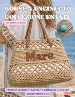 BORSE A UNCINETTO COLLEZIONE ESTATE: Modelli esclusivi, tecniche raffinate e design contemporaneo (Italian Edition) B0GY48C2MN Book Cover