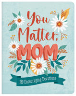 You Matter, Mom: 180 Encouraging Devotions 1636097936 Book Cover