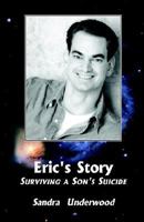 Eric's Story-Surviving A Son's Suicide 1413424732 Book Cover
