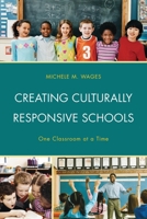 Creating Culturally Responsive Schools: One Classroom at a Time 1475818092 Book Cover