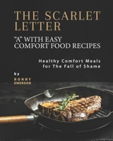 The Scarlet Letter "A" with Easy Comfort Food Recipes: Healthy Comfort Meals for The Fall of Shame B09HN1HGQJ Book Cover
