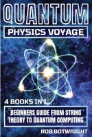 Quantum Physics Voyage: Beginners Guide From String Theory To Quantum Computing 1839386231 Book Cover