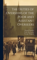 The Duties of Overseers of the Poor and Assistant Overseers 1167039947 Book Cover