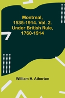 Montreal, 1535-1914. Vol. 2. Under British Rule, 1760-1914 9357922504 Book Cover