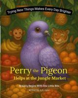 Perry the Pigeon Helps at the Jungle Market: A Jungle Tale About Helping Friends and Trying New Things. (Perry the Pigeon's Sky Adventure Series) B0G4LWSGBN Book Cover