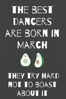 The Best Dancers Are Born in March  They Try Hard Not to Boast About It: Birthday Journal/Alternative Birthday Card B0851LWW1Z Book Cover