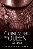 Guinevere the Queen AD494 (AD 491 - AD 517) 0648078914 Book Cover