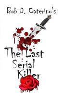 The Last Serial Killer: Be aware, be afraid 1438203403 Book Cover