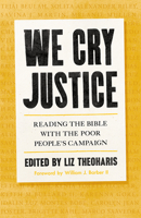 We Cry Justice: Reading the Bible with the Poor People's Campaign 1506473644 Book Cover