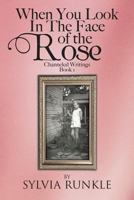 When You Look in the Face of the Rose: Channeled Writings 148173136X Book Cover