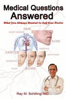 Medical Questions Answered: What You Always Wanted to Ask Your Doctor 1986276015 Book Cover