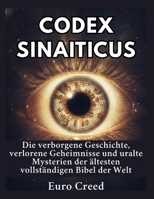 Codex Sinaiticus: Die verborgene Geschichte, verlorene Geheimnisse und uralte Mysterien der ältesten vollständigen Bibel der Welt (German Edition) B0H5X5MTHP Book Cover