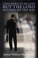 I Was Born To Be Lost But The Lord Showed Me The Way 1500754285 Book Cover