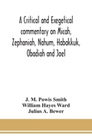 A critical and exegetical commentary on Micah, Zephaniah, Nahum, Habakkuk, Obadiah and Joel 9354150586 Book Cover