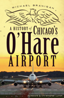 A History of Chicago's O'Hare Airport 1609494342 Book Cover