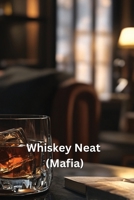 Whiskey Neat (Mafia) B0DSDL3475 Book Cover