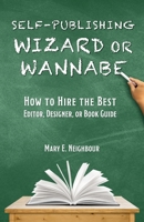 Self-Publishing Wizard or Wannabe: How to Hire the Best Editor, Designer, or Book Guide 0996254145 Book Cover
