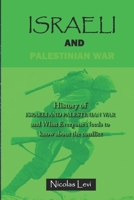 Israeli and Palestinian War: History of Israeli and Palestinian War and What Everyone Needs to Know About the Conflict B095GLPXSS Book Cover